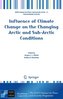 Influence of Climate Change on the Changing Arctic and Sub-Arctic Conditions