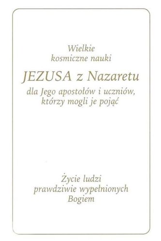 Wielkie kosmiczne nauki Jezusa z Nazaretu Wielkie kosmiczne nauki Jezusa z Nazaretu