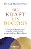 Die Kraft des Dialogs. Gelingende Beziehungen mit dem Dialogprinzip - privat, beruflich, zu mir selbst