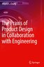 The Praxis of Product Design in Collaboration with Engineering
