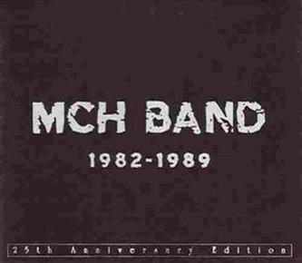 MCH BAND 1982 - 1989 MCH BAND 1982 - 1989