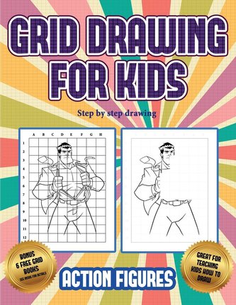 Step by step drawing (Grid drawing for kids - Action Figures): This book teaches kids how to draw Action Figures using grids