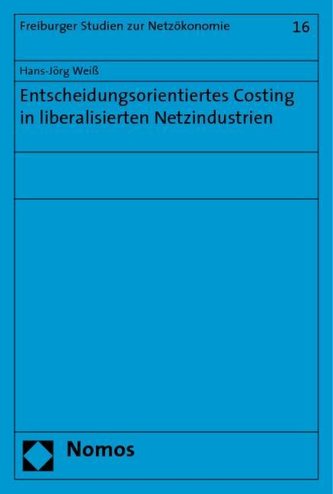 Entscheidungsorientiertes Costing in liberalisierten Netzindustrien