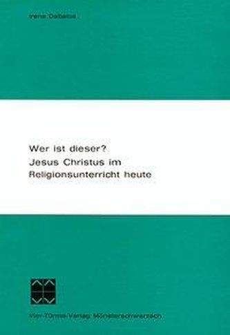 Wer ist dieser? Jesus Christus im Religionsunterricht heute