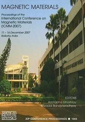 Magnetic Materials: Proceedings of the International Conference on Magnetic Materials (ICMM-2007), Kolkata, India, 11-16 Decembe