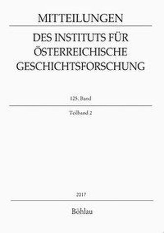 Mitteilungen des Instituts für Österreichische Geschichtsforschung, Bd. 125, Teilband 2 (2017)