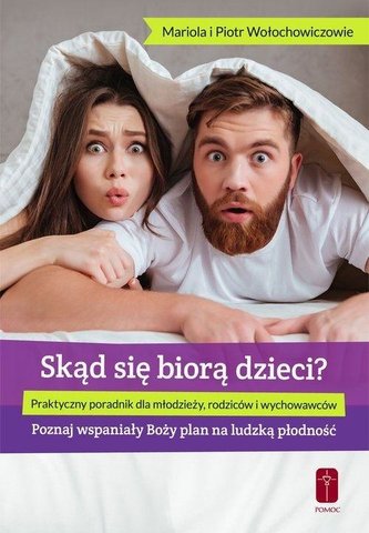 Skąd się biorą dzieci?. O płodności dla młodzieży