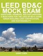 Leed Bd&c Mock Exam: Questions, Answers, and Explanations: A Must-Have for the Leed AP Bd+c Exam, Green Building Leed Certificat