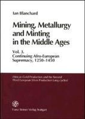 Mining, Metallurgy and Minting in the Middle Ages. Vol. 3