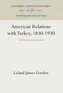 American Relations with Turkey, 1830-1930