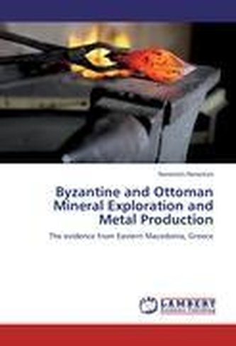 Byzantine and Ottoman Mineral Exploration and Metal Production