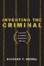 Inventing the Criminal