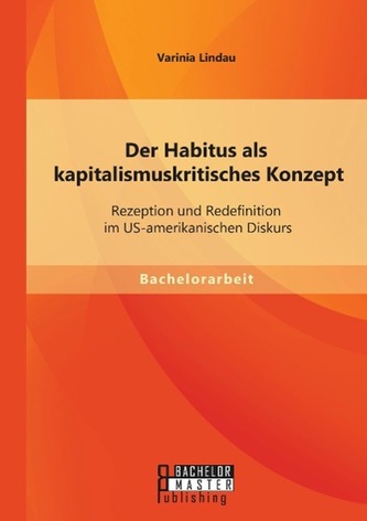 Der Habitus als kapitalismuskritisches Konzept: Rezeption und Redefinition im US-amerikanischen Diskurs