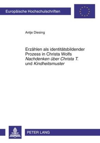Erzählen als identitätsbildender Prozess in Christa Wolfs «Nachdenken über Christa T.» und «Kindheitsmuster»