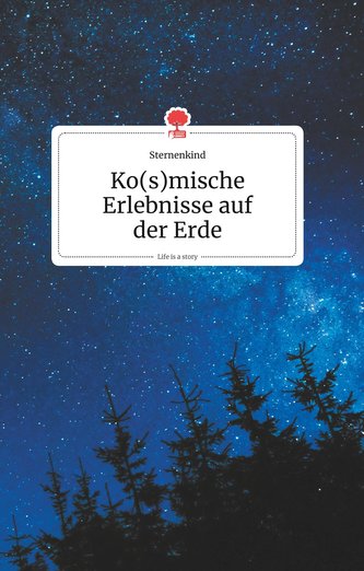 Ko(s)mische Erlebnisse auf der Erde. Life is a Story - story.one