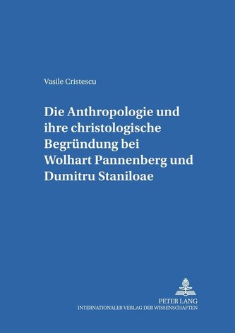 Die Anthropologie und ihre christologische Begründung bei Wolfhart Pannenberg und Dumitru Staniloae