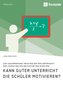 Kann guter Unterricht die Schüler motivieren? Zum Zusammenhang zwischen der Erklärfähigkeit der Lehrer und der Motivation von Sc