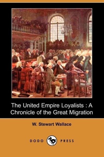 The United Empire Loyalists: A Chronicle of the Great Migration (Dodo Press) The United Empire Loyalists: A Chronicle of the Great Migration (Dodo Press)