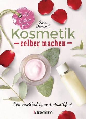 Natur pur - Kosmetik selber machen. 20 Naturkosmetik-Rezepte für Hautcreme, Bodylotion, Shampoo, Duschgel, Haarseife, Deodorant,