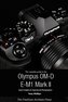 The Complete Guide to the Olympus O-MD E-M1 II (B&W Edition)