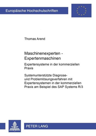 Maschinenexperten - Expertenmaschinen. Expertensysteme in der kommerziellen Praxis