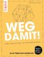 Weg damit!