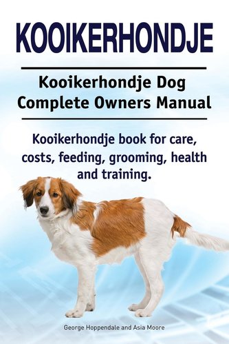 Kooikerhondje. Kooikerhondje Dog Complete Owners Manual. Kooikerhondje book for care, costs, feeding, grooming, health and train