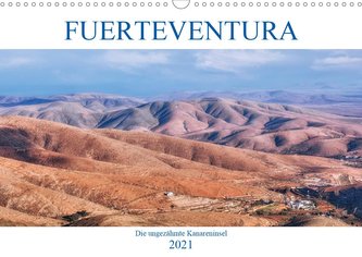 Fuerteventura, die ungezähmte Kanareninsel (Wandkalender 2021 DIN A3 quer)