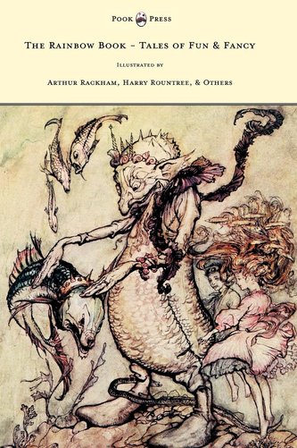 The Rainbow Book - Tales of Fun & Fancy - Illustrated by Arthur Rackham, Hugh Thompson, Bernard Partridge, Lewis Baumer, Harry R