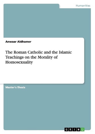 The Roman Catholic and the Islamic Teachings on the Morality of Homosexuality