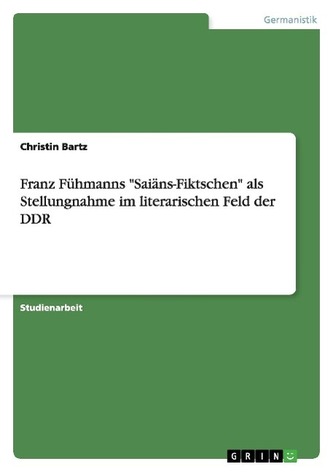 Franz Fühmanns \"Saiäns-Fiktschen\" als Stellungnahme im literarischen Feld der DDR