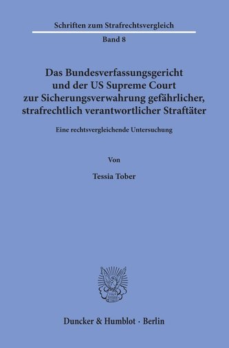 Das Bundesverfassungsgericht und der US Supreme Court zur Sicherungsverwahrung gefährlicher, strafrechtlich verantwortlicher Str