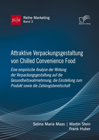 Attraktive Verpackungsgestaltung von Chilled Convenience Food: Eine empirische Analyse der Wirkung der Verpackungsgestaltung auf