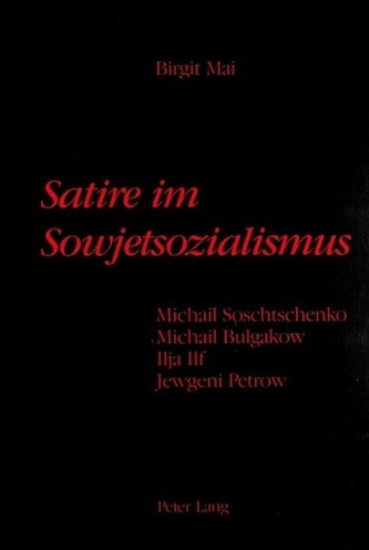 Satire Im Sowjetsozialismus: Michail Soschtschenko, Michail Bulgakow, Ilja Ilf, Jewgeni Petrow