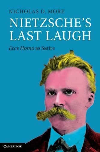 Nietzsche's Last Laugh: Ecce Homo as Satire