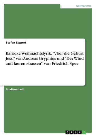 Barocke Weihnachtslyrik. \"Vber die Geburt Jesu\" von Andreas Gryphius und \"Der Wind auff laeren strassen\" von Friedrich Spee
