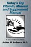Today's Top Vitamin, Mineral and Supplement Manual