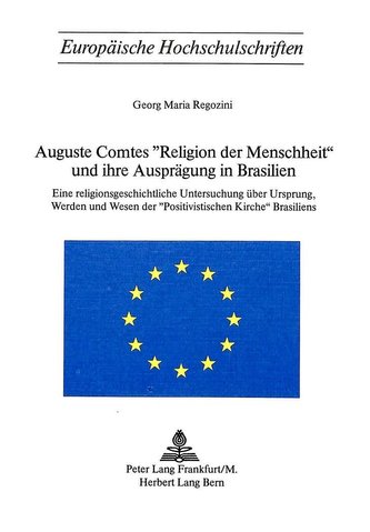 Auguste Comtes «Religion der Menschheit» und ihre Ausprägung in Brasilien