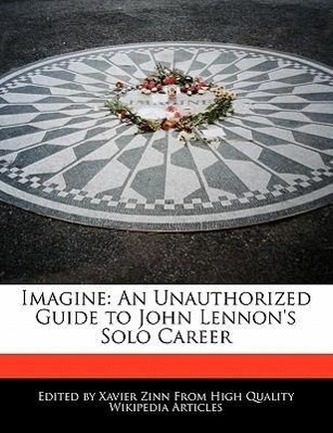 Imagine: An Unauthorized Guide to John Lennon's Solo Career
