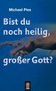 Bist du noch heilig, großer Gott?