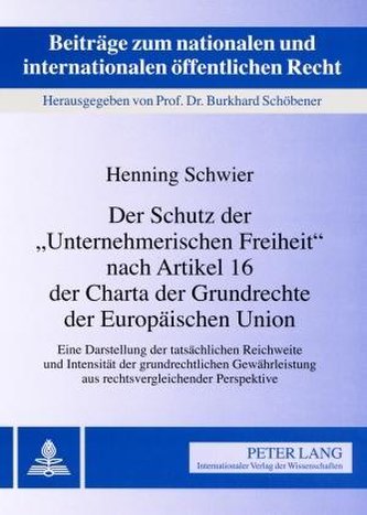 Der Schutz der 'Unternehmerischen Freiheit' nach Artikel 16 der Charta der Grundrechte der Europäischen Union