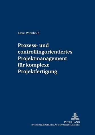 Prozess- und Controllingorientiertes Projektmanagement für komplexe Projektfertigung