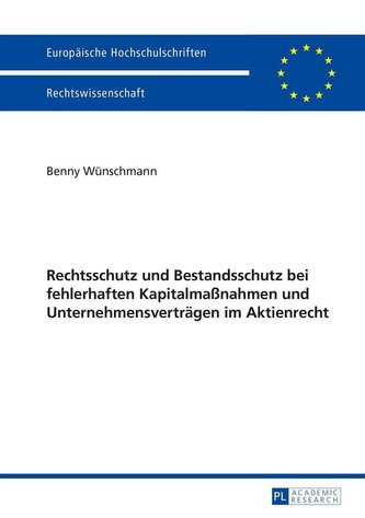 Rechtsschutz und Bestandsschutz bei fehlerhaften Kapitalmaßnahmen und Unternehmensverträgen im Aktienrecht