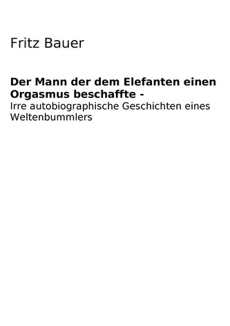 Der Mann der dem Elefanten einen Orgasmus beschaffte