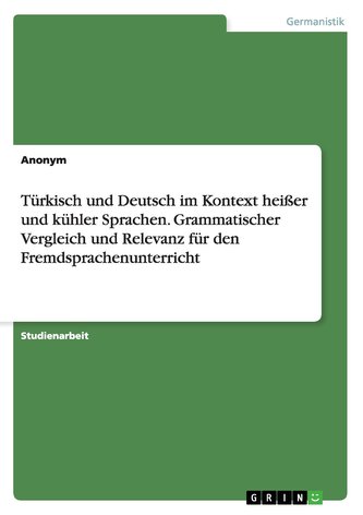Türkisch und Deutsch im Kontext heißer und kühler Sprachen. Grammatischer Vergleich und Relevanz für den Fremdsprachenunterricht