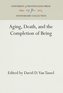 Aging, Death, and the Completion of Being