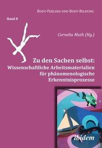 Zu den Sachen selbst: Wissenschaftliche Arbeitsmaterialien für phänomenologische Erkenntnisprozesse