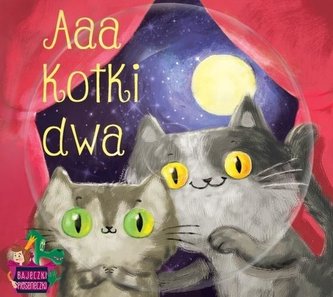 Bajeczki pioseneczki. Aaa kotki dwa + CD Bajeczki pioseneczki. Aaa kotki dwa + CD