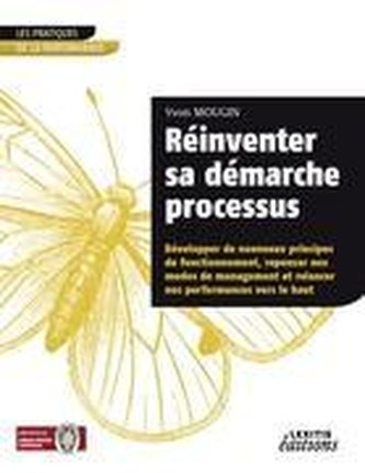 Réinventer sa démarche processus Développer de nouveaux principes de fonctionnement, repenser nos modes de management et relance
