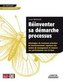 Réinventer sa démarche processus Développer de nouveaux principes de fonctionnement, repenser nos modes de management et relance